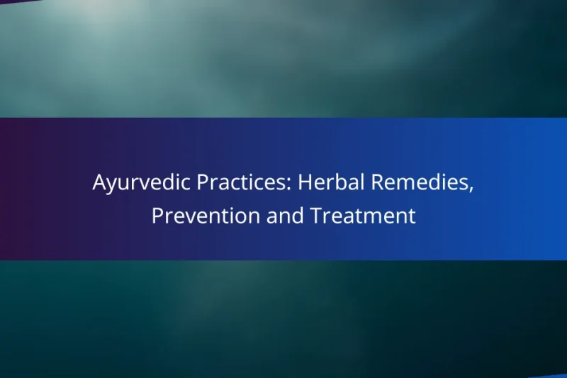 Ayurvedic Practices: Herbal Remedies, Prevention and Treatment