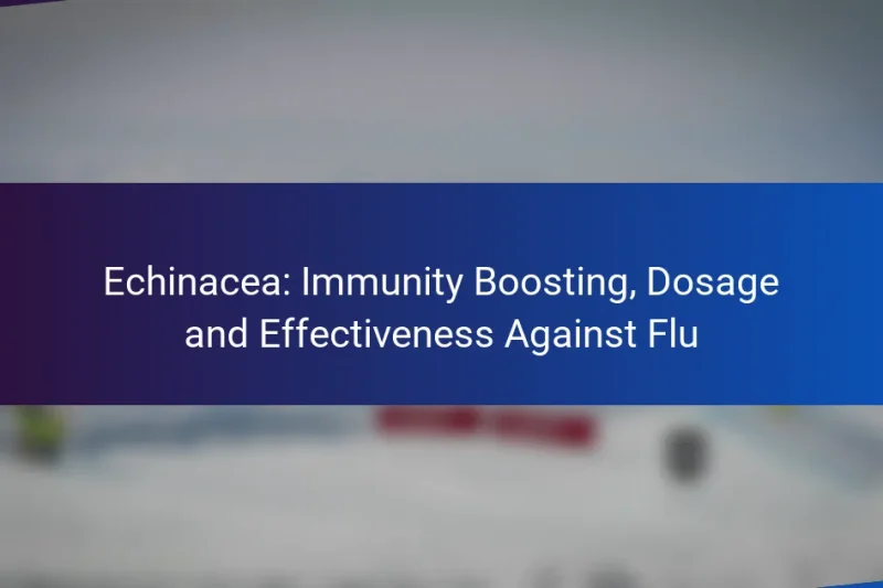 Echinacea: Immunity Boosting, Dosage and Effectiveness Against Flu
