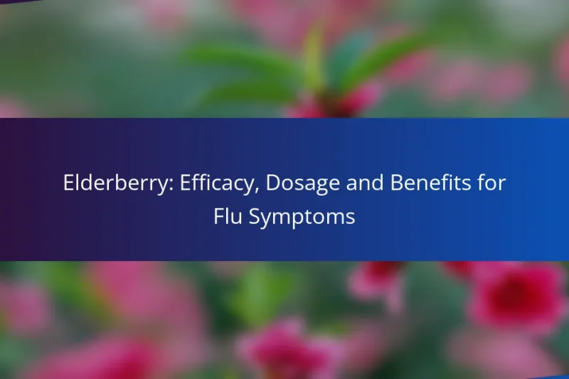 Elderberry: Efficacy, Dosage and Benefits for Flu Symptoms