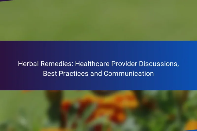 Herbal Remedies: Healthcare Provider Discussions, Best Practices and Communication