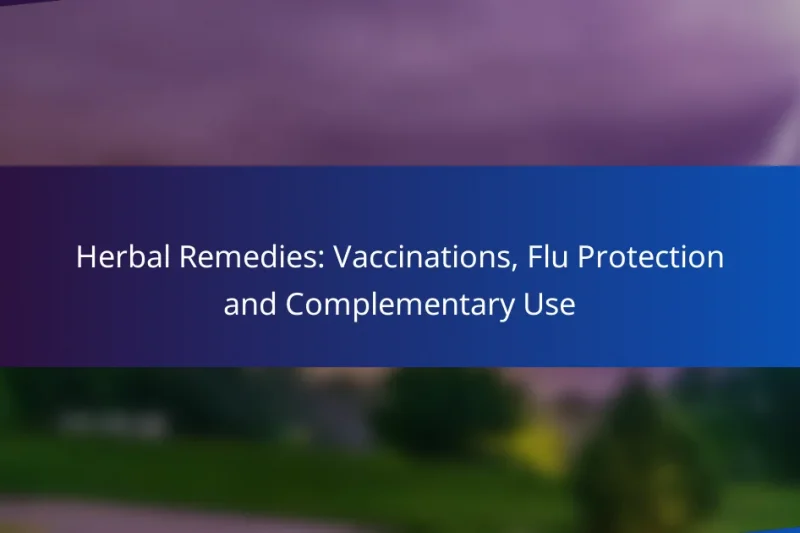 Herbal Remedies: Vaccinations, Flu Protection and Complementary Use