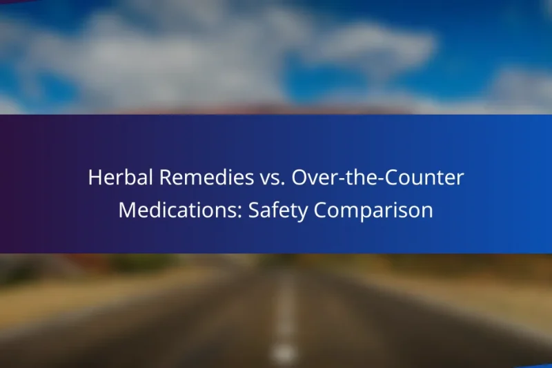 Herbal Remedies vs. Over-the-Counter Medications: Safety Comparison