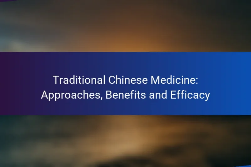 Traditional Chinese Medicine: Approaches, Benefits and Efficacy
