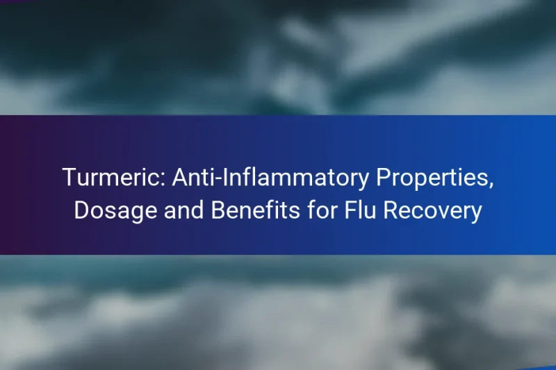 Turmeric: Anti-Inflammatory Properties, Dosage and Benefits for Flu Recovery