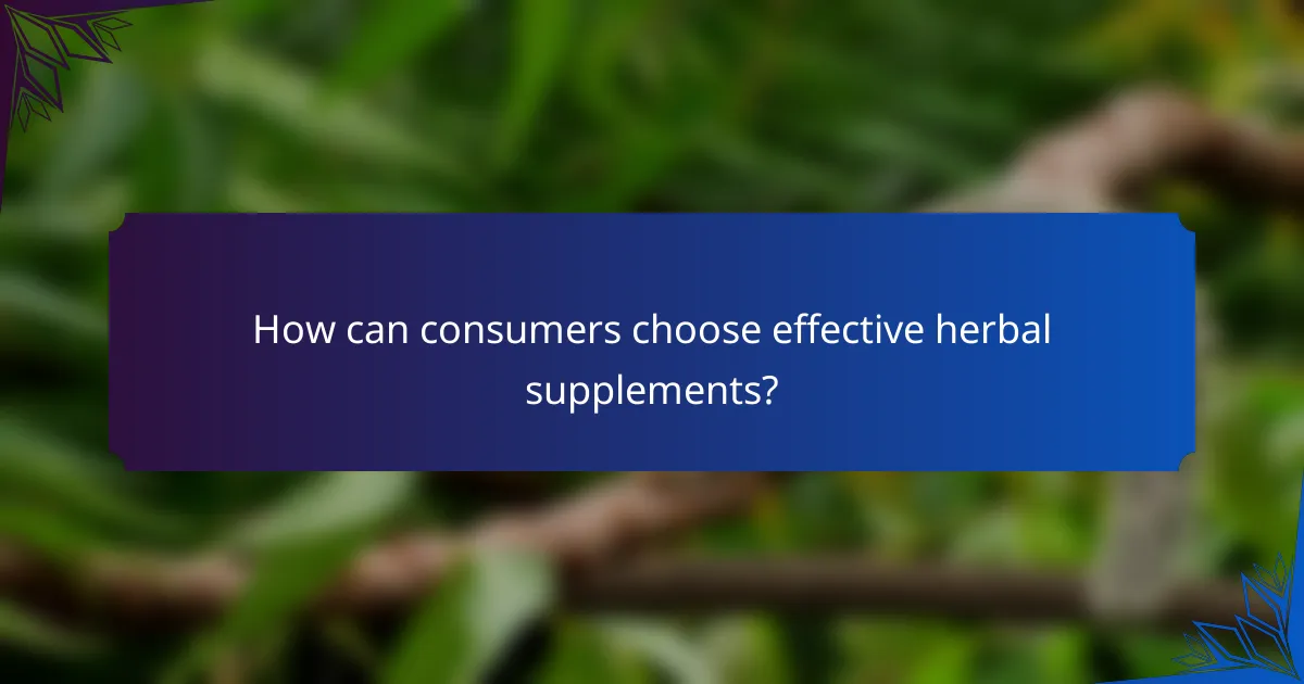 How can consumers choose effective herbal supplements?