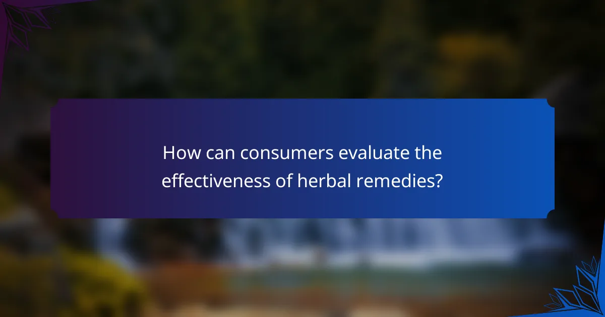 How can consumers evaluate the effectiveness of herbal remedies?