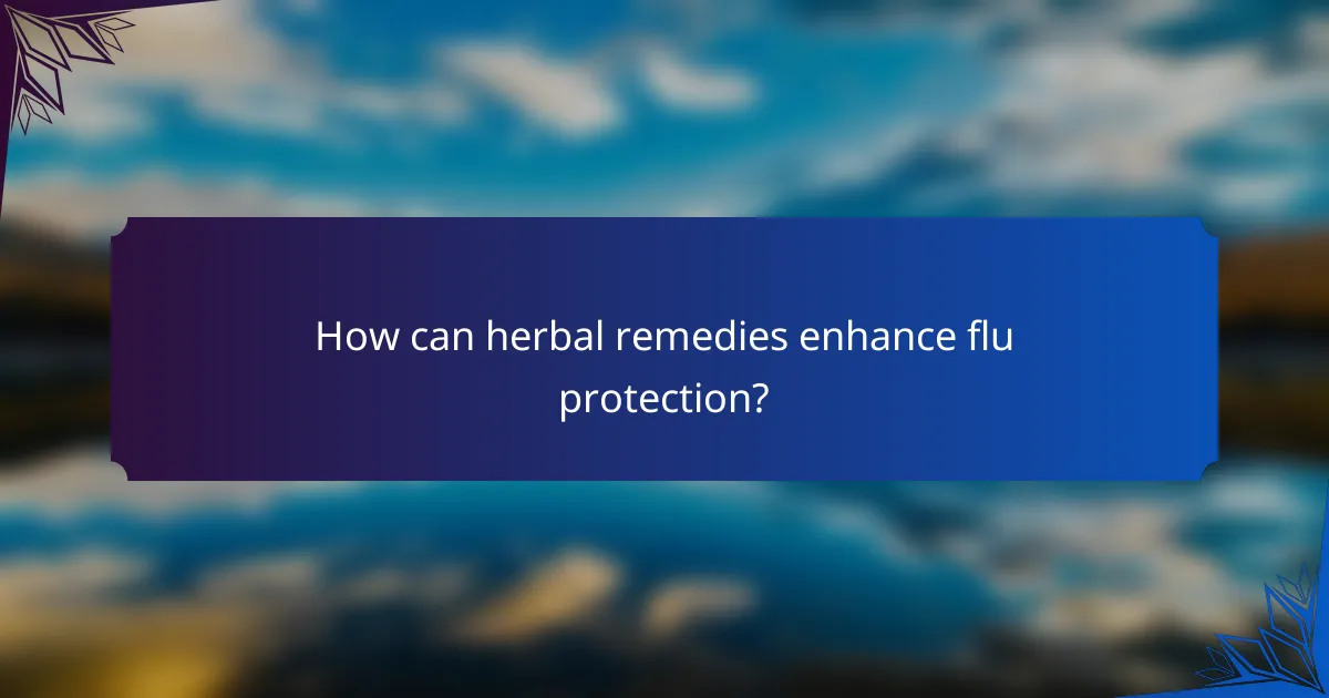 How can herbal remedies enhance flu protection?