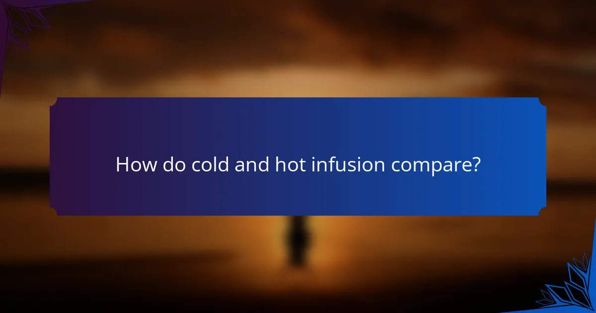 How do cold and hot infusion compare?