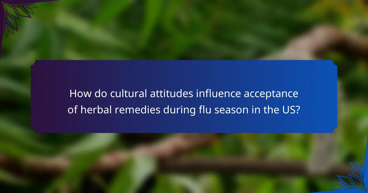 How do cultural attitudes influence acceptance of herbal remedies during flu season in the US?