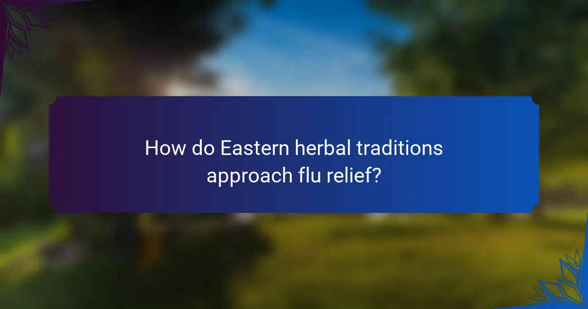 How do Eastern herbal traditions approach flu relief?