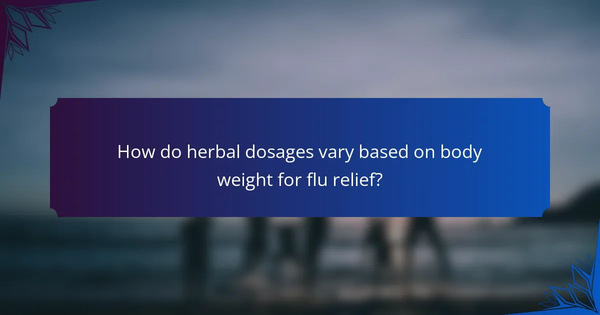 How do herbal dosages vary based on body weight for flu relief?