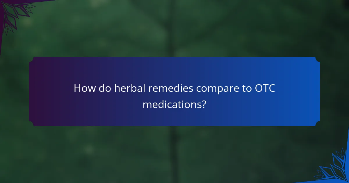 How do herbal remedies compare to OTC medications?