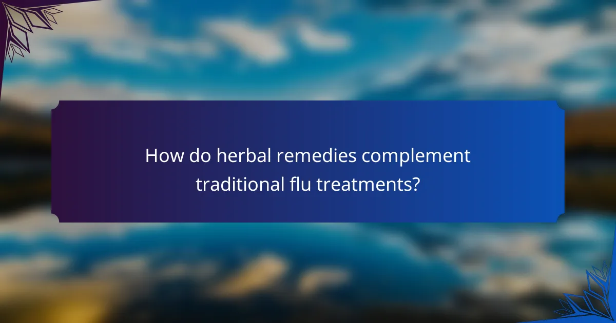 How do herbal remedies complement traditional flu treatments?