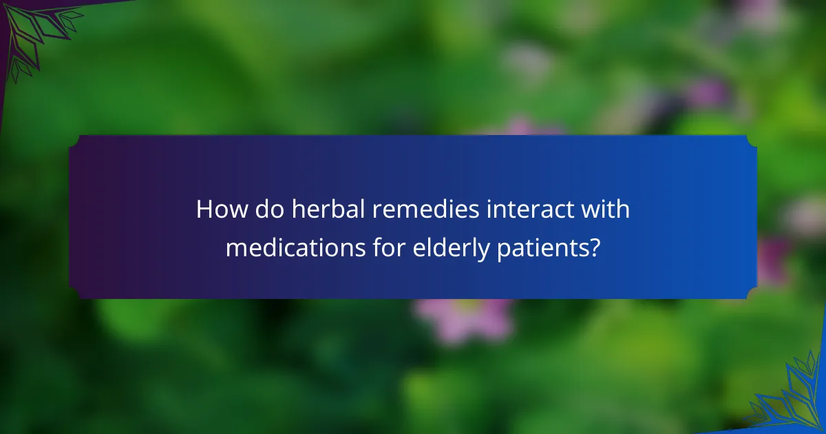 How do herbal remedies interact with medications for elderly patients?