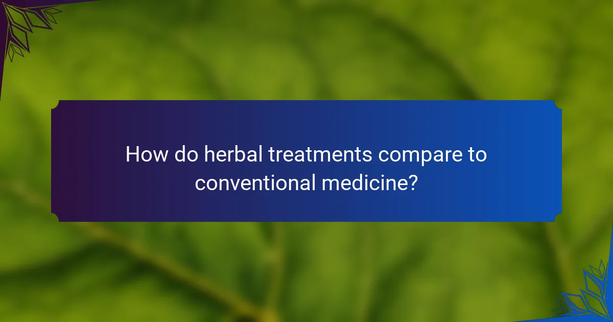 How do herbal treatments compare to conventional medicine?