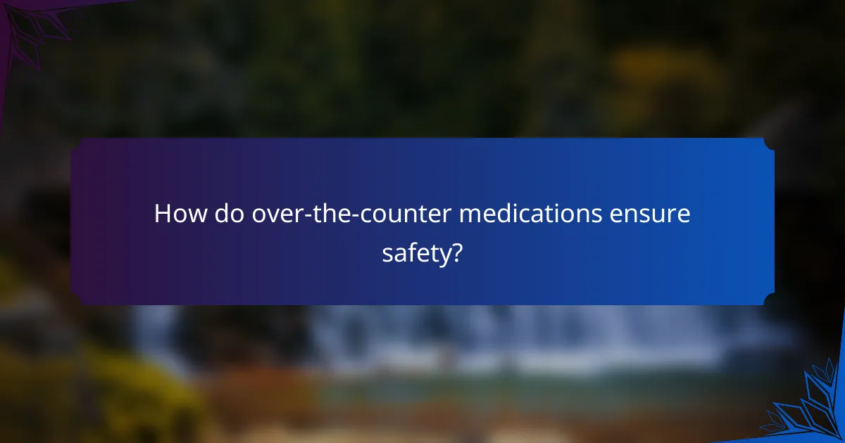 How do over-the-counter medications ensure safety?