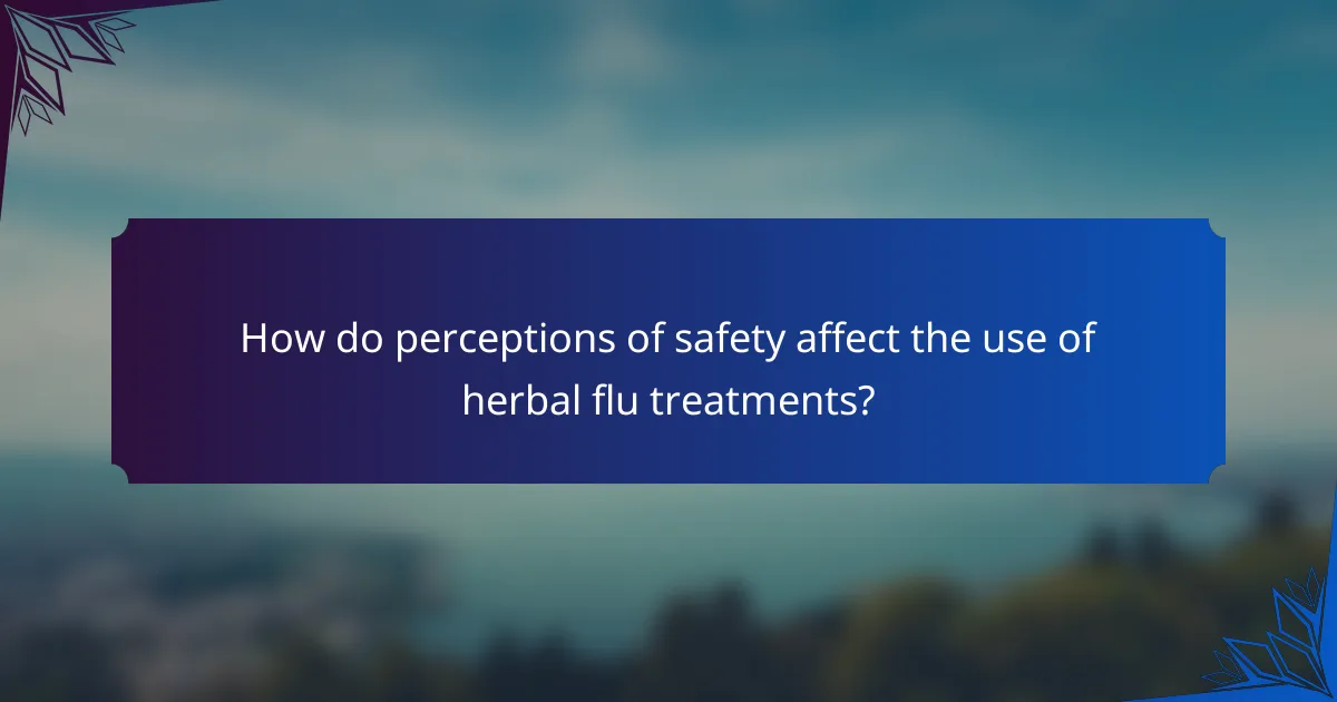 How do perceptions of safety affect the use of herbal flu treatments?
