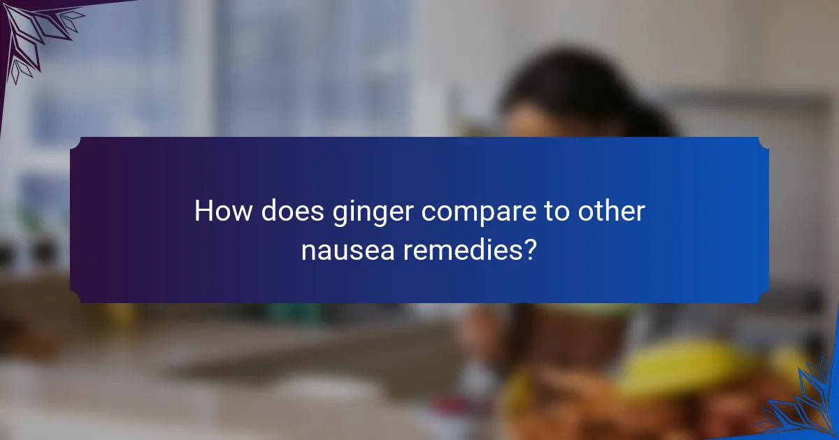 How does ginger compare to other nausea remedies?