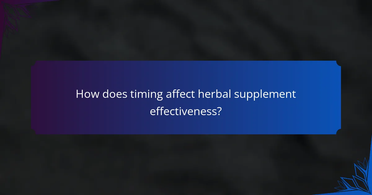 How does timing affect herbal supplement effectiveness?
