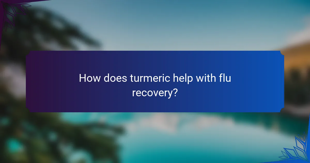 How does turmeric help with flu recovery?