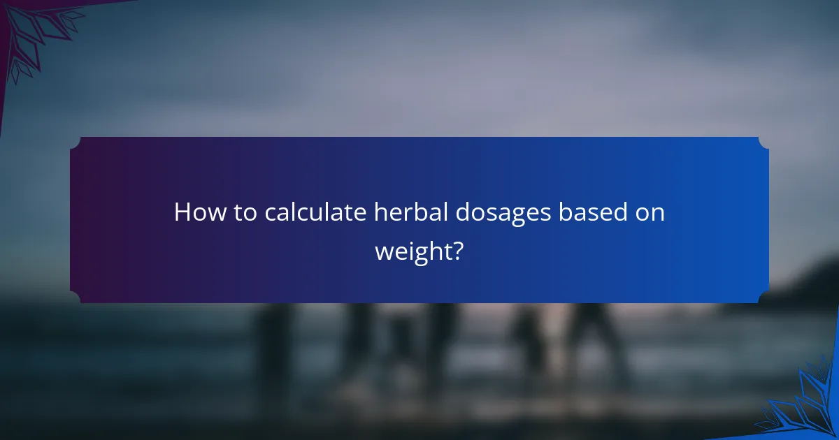 How to calculate herbal dosages based on weight?
