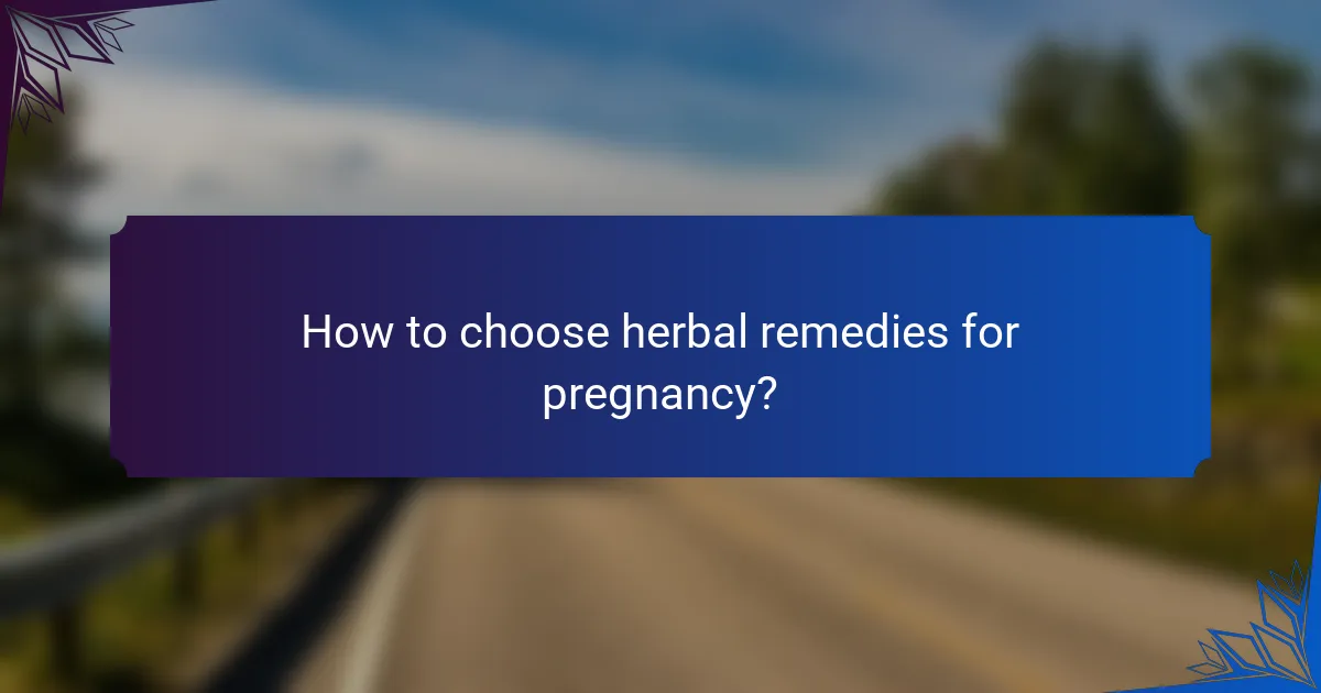 How to choose herbal remedies for pregnancy?
