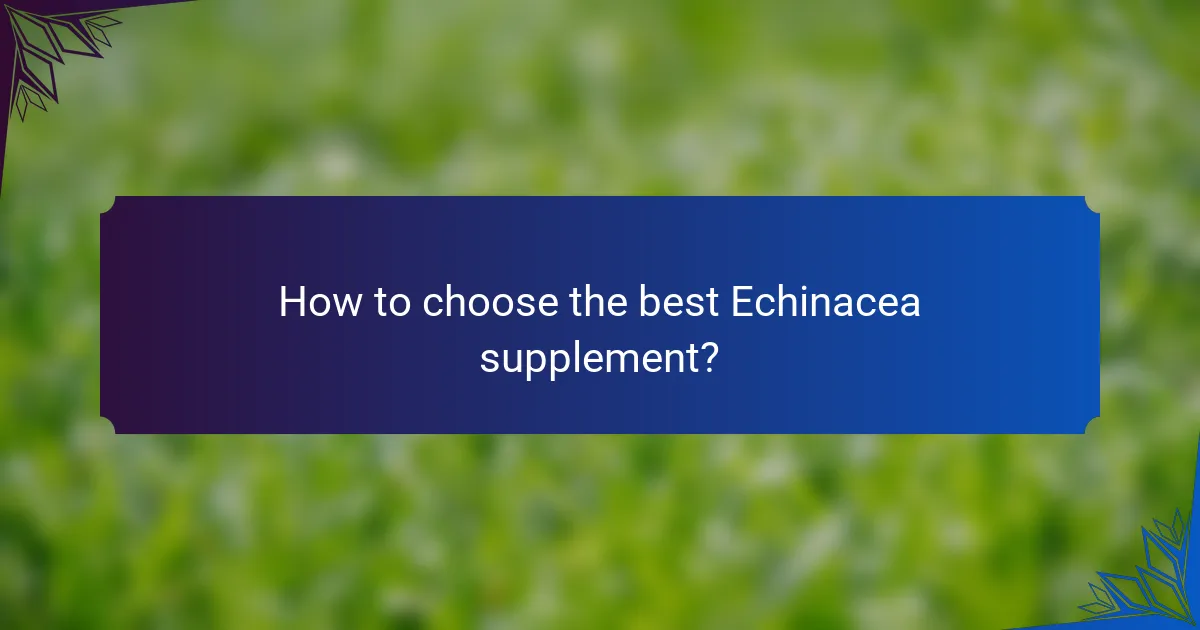 How to choose the best Echinacea supplement?