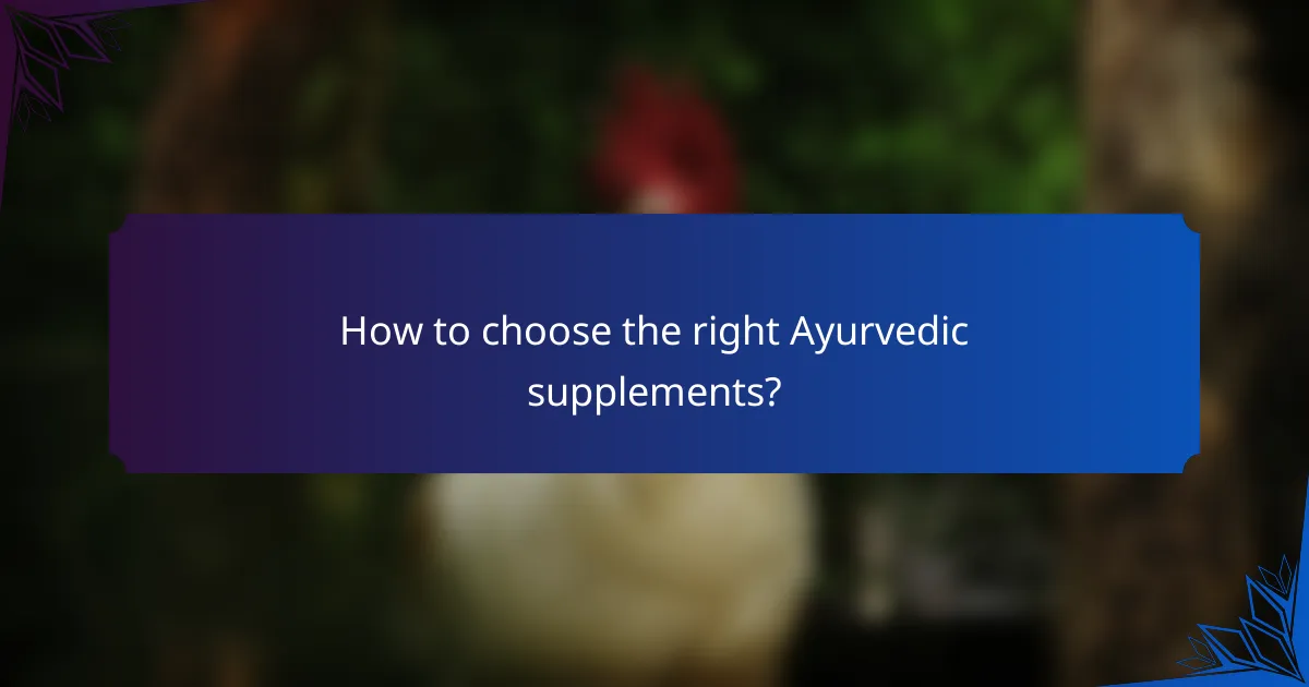 How to choose the right Ayurvedic supplements?