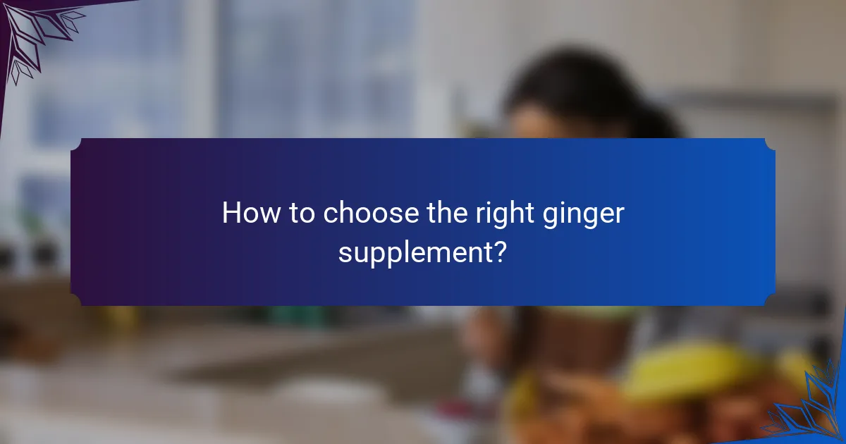 How to choose the right ginger supplement?