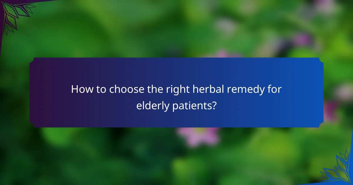 How to choose the right herbal remedy for elderly patients?