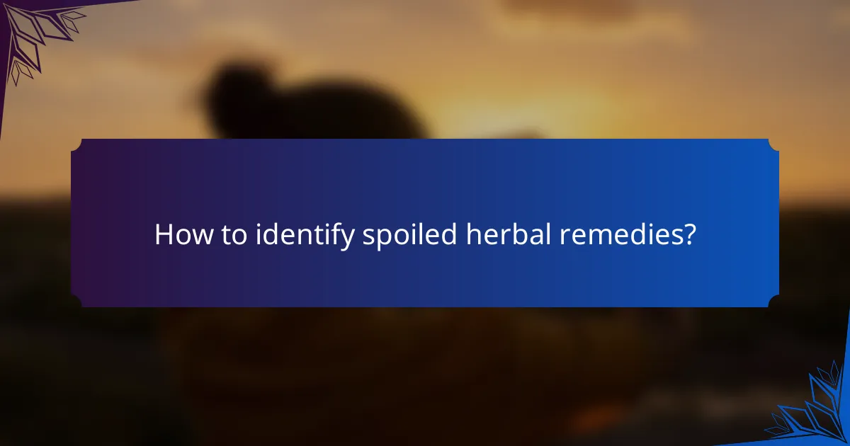 How to identify spoiled herbal remedies?