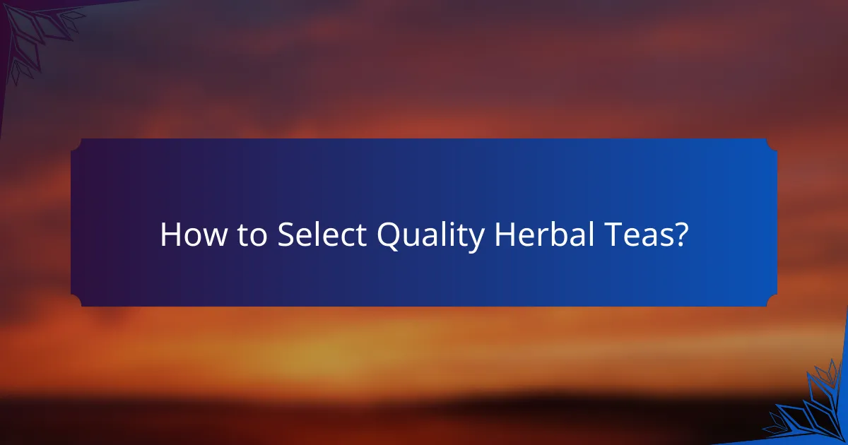 How to Select Quality Herbal Teas?