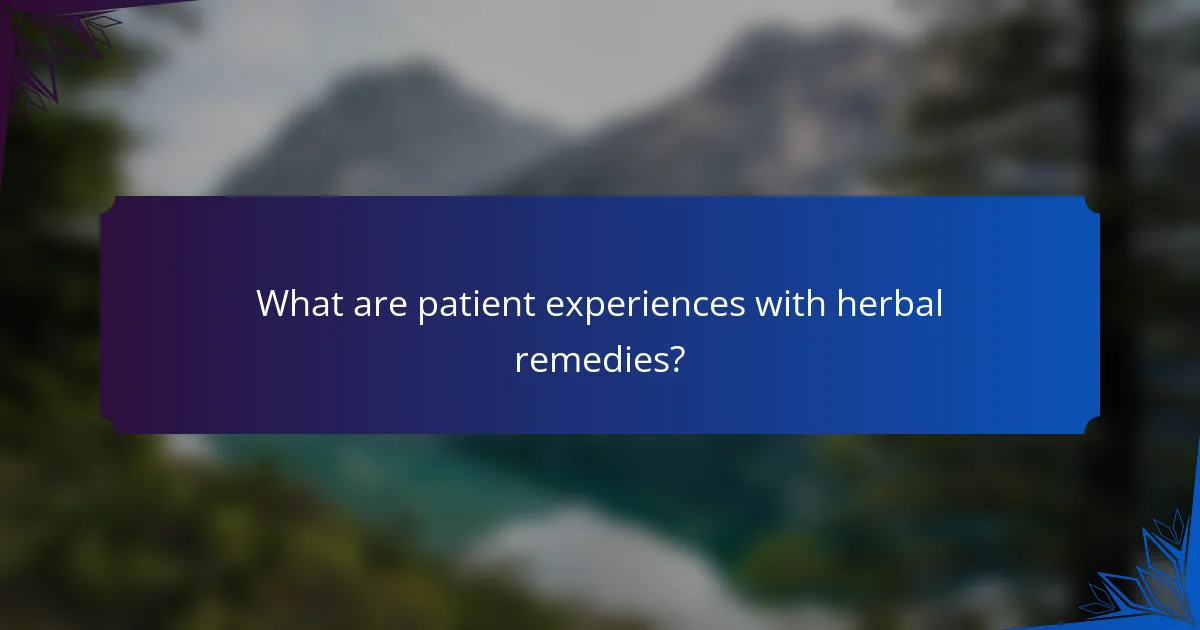 What are patient experiences with herbal remedies?