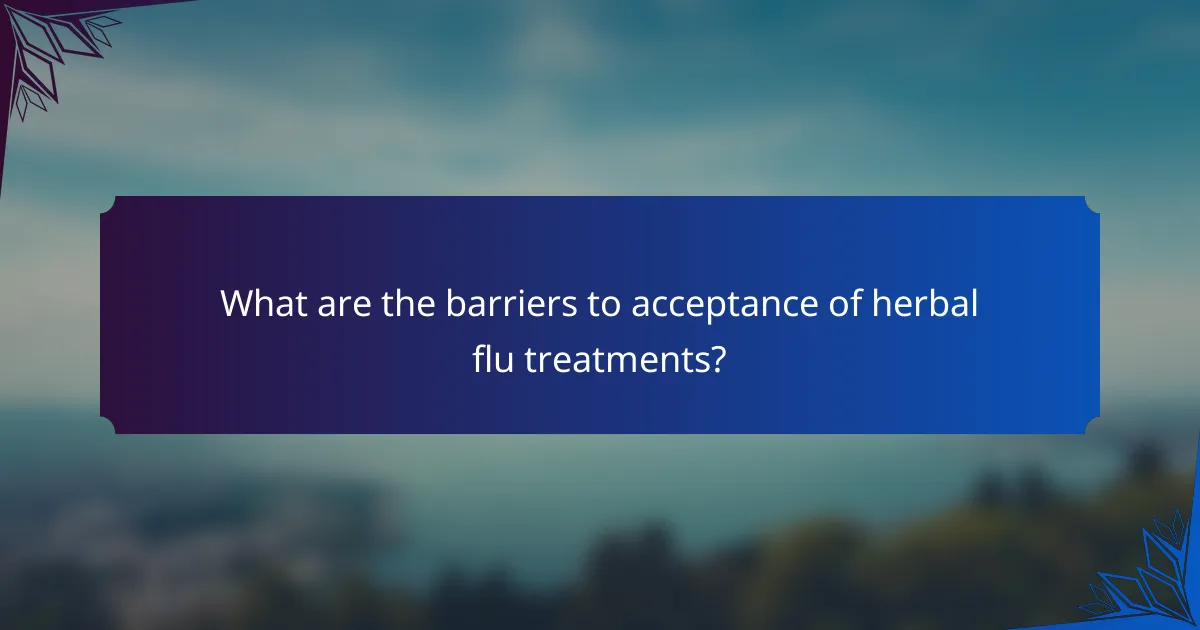 What are the barriers to acceptance of herbal flu treatments?