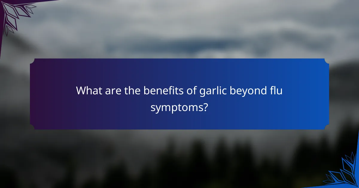 What are the benefits of garlic beyond flu symptoms?
