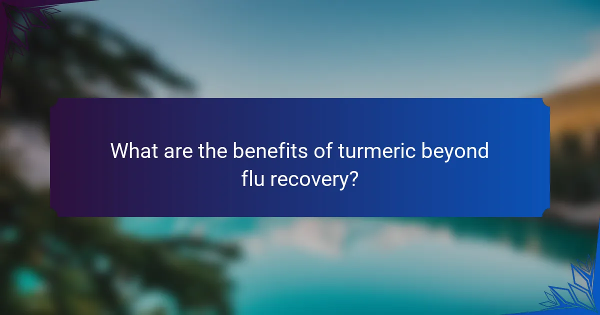 What are the benefits of turmeric beyond flu recovery?