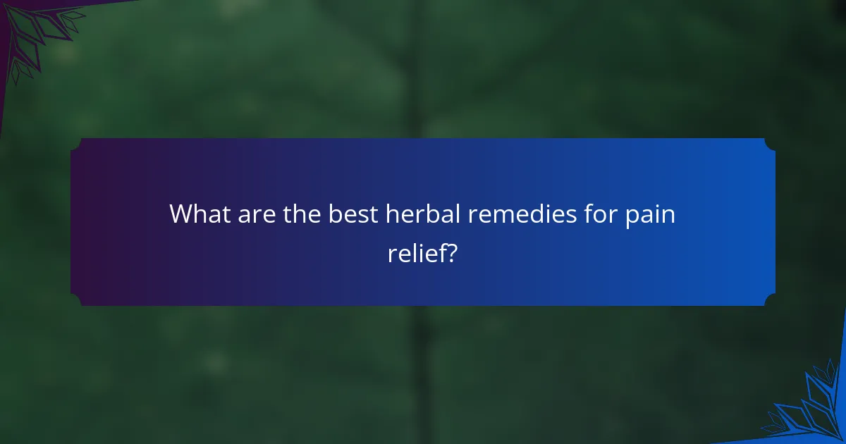 What are the best herbal remedies for pain relief?