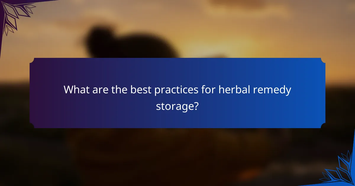 What are the best practices for herbal remedy storage?