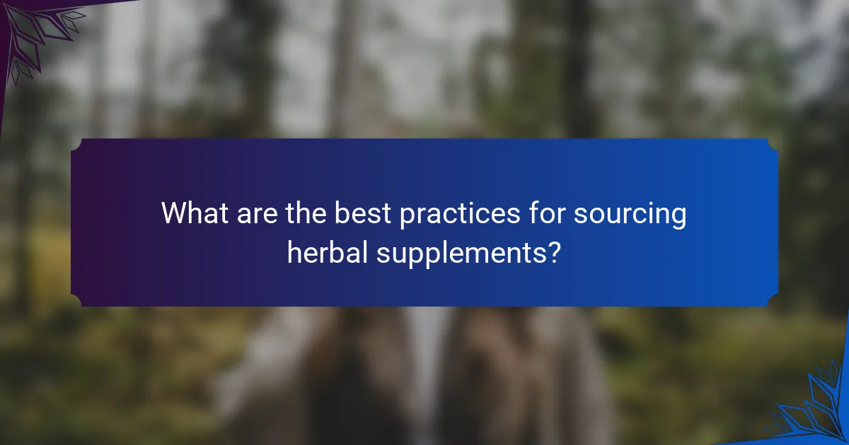 What are the best practices for sourcing herbal supplements?
