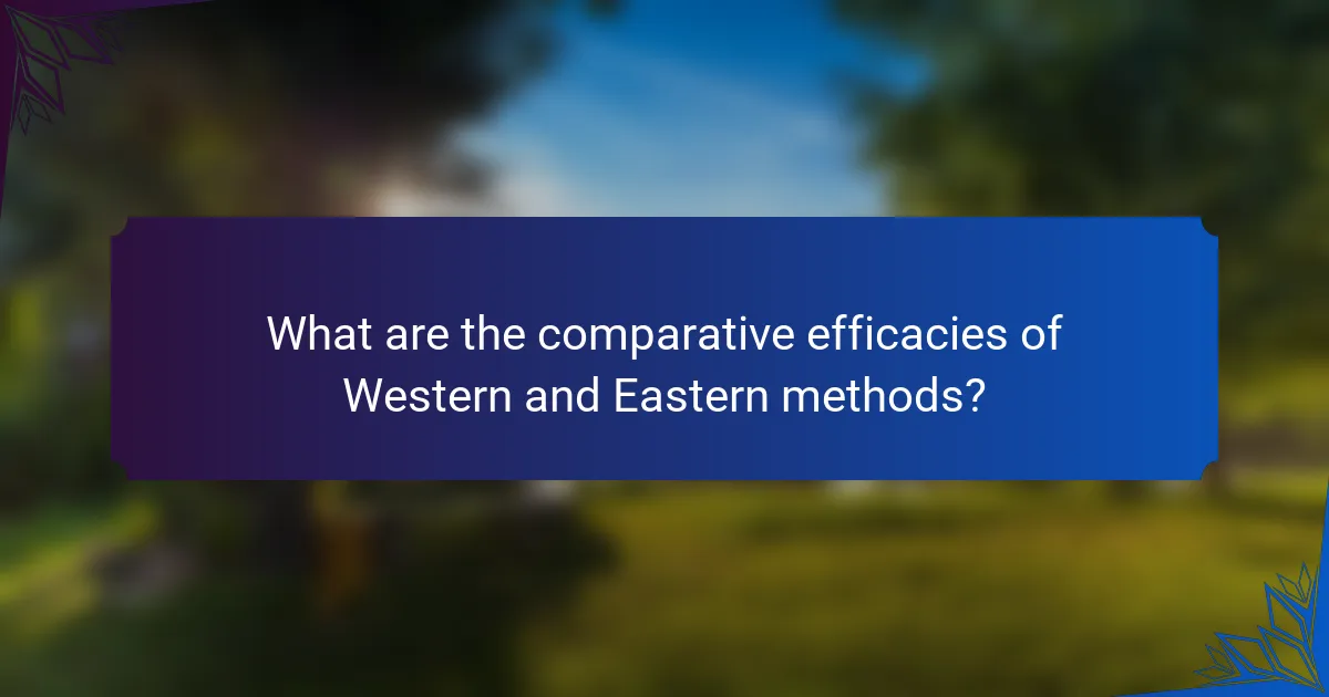 What are the comparative efficacies of Western and Eastern methods?