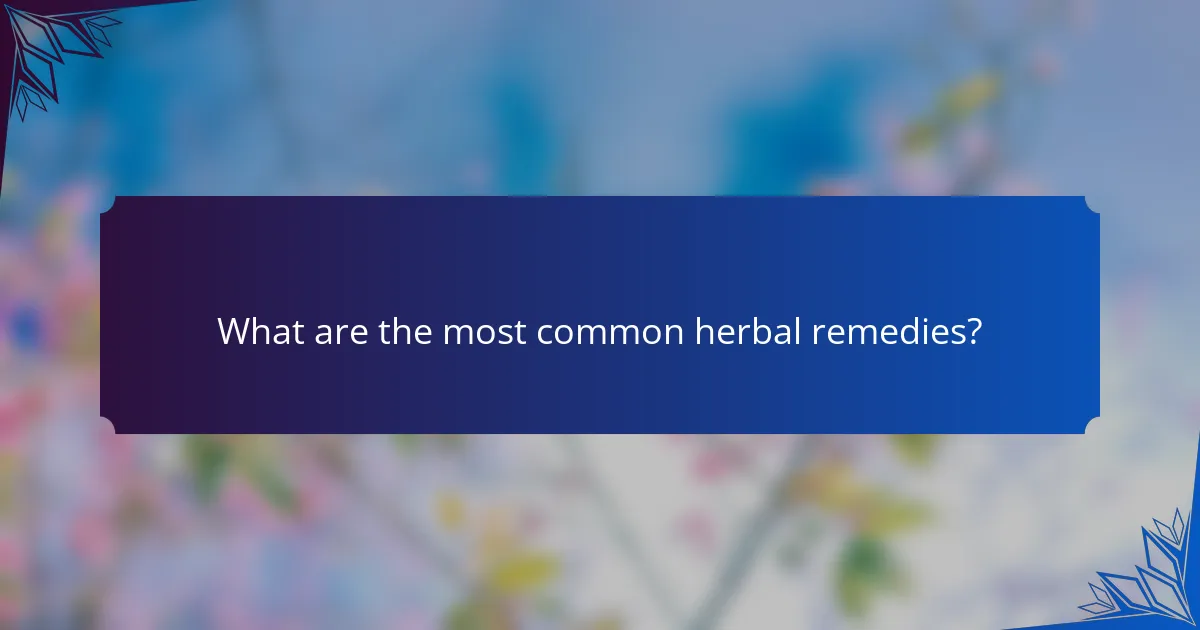 What are the most common herbal remedies?