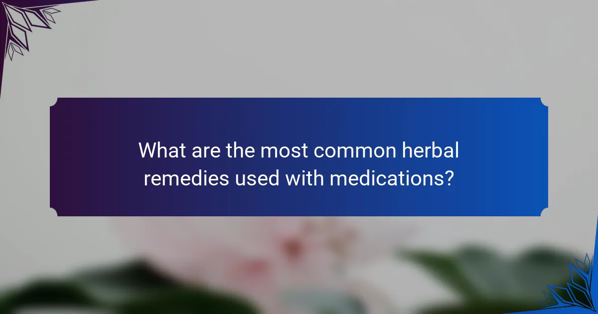 What are the most common herbal remedies used with medications?