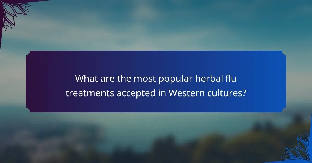 What are the most popular herbal flu treatments accepted in Western cultures?