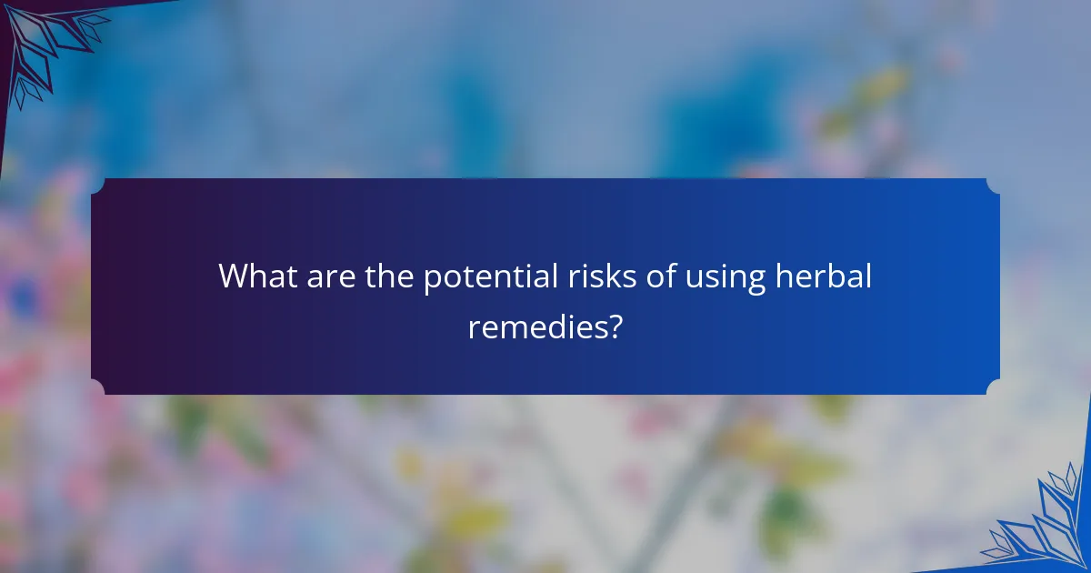 What are the potential risks of using herbal remedies?