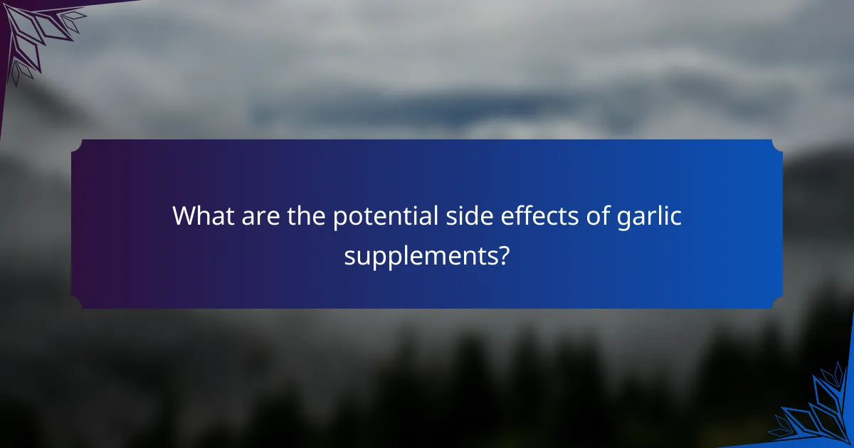 What are the potential side effects of garlic supplements?