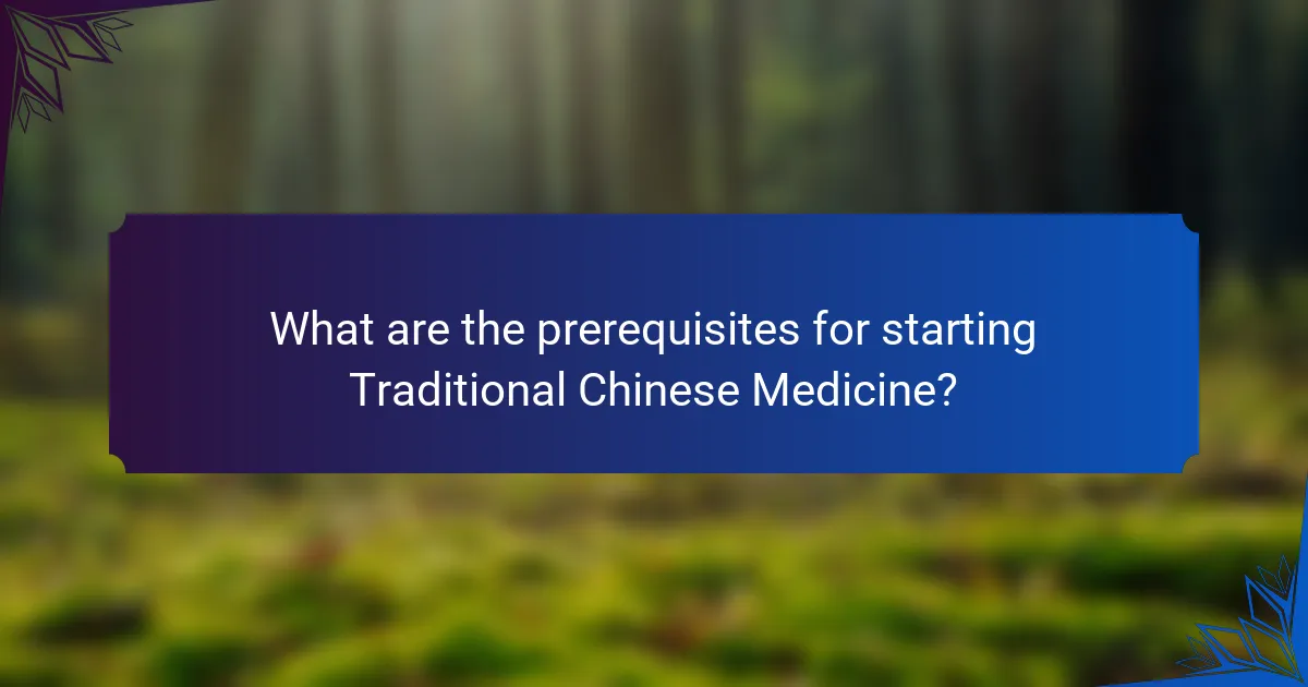 What are the prerequisites for starting Traditional Chinese Medicine?