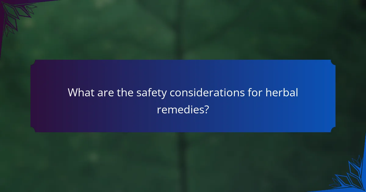 What are the safety considerations for herbal remedies?