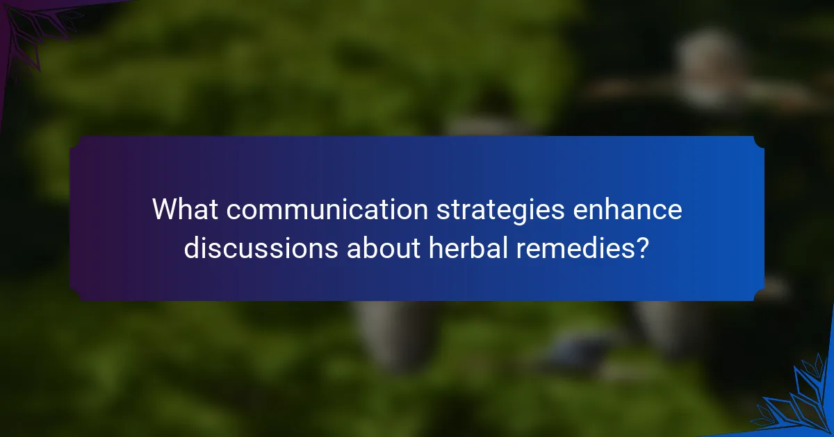 What communication strategies enhance discussions about herbal remedies?