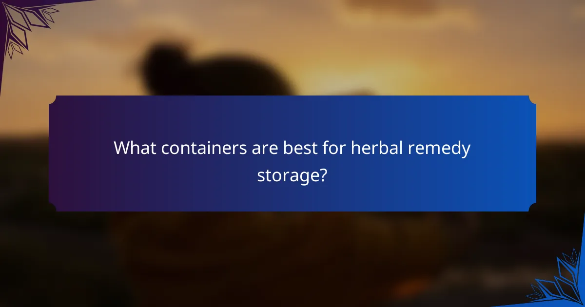 What containers are best for herbal remedy storage?