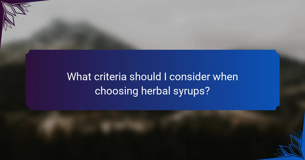 What criteria should I consider when choosing herbal syrups?